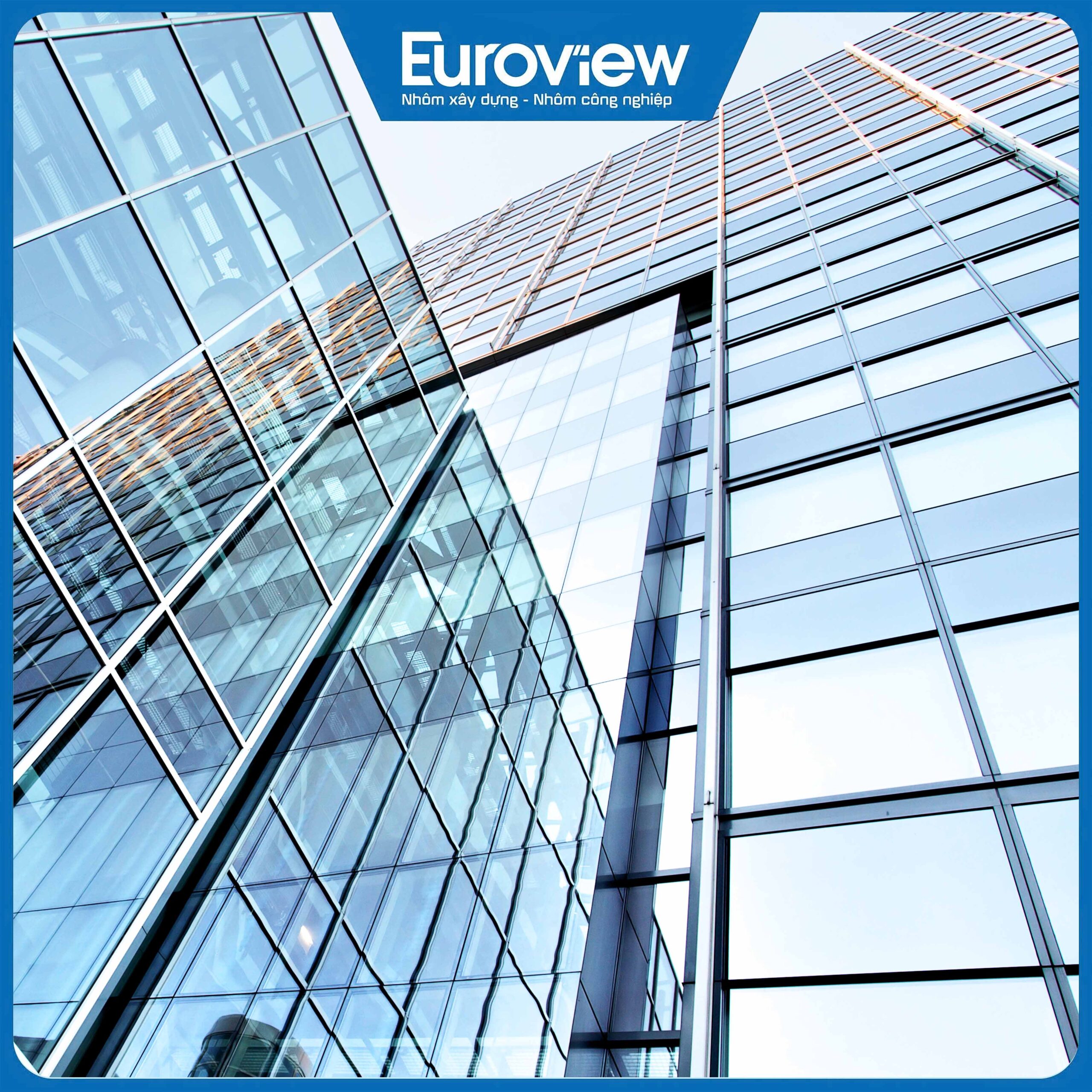 Báo giá nhôm hệ cao cấp bảo hành tới 25 năm của Euroview